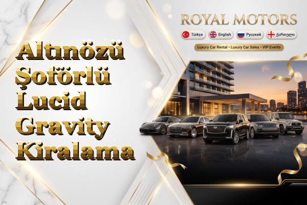 Altınözü Şoförlü Lucid Gravity Kiralama