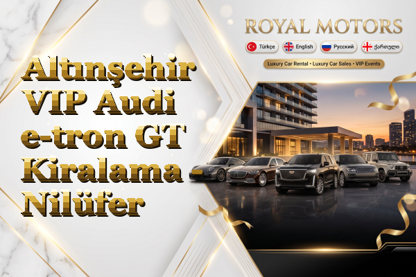 Altınşehir VIP Audi e-tron GT Kiralama - Nilüfer