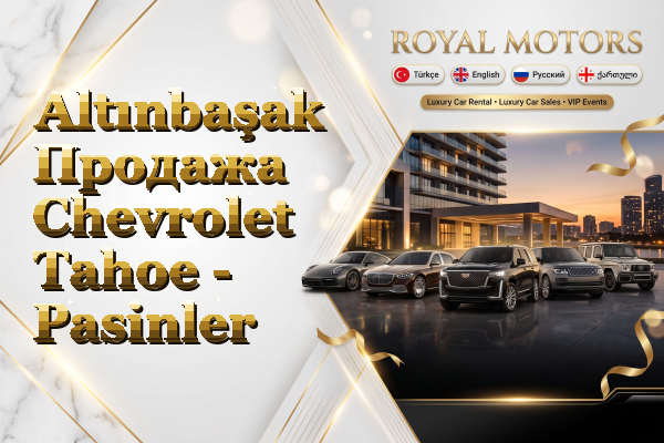 Altınbaşak Продажа Chevrolet Tahoe - Pasinler