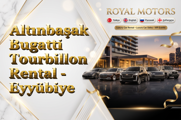 Altınbaşak Bugatti Tourbillon Rental - Eyyübiye