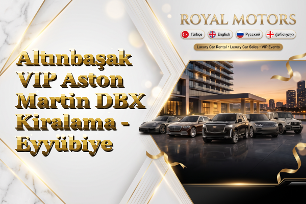Altınbaşak VIP Aston Martin DBX Kiralama - Eyyübiye