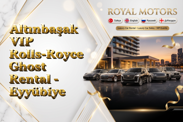 Altınbaşak VIP Rolls-Royce Ghost Rental - Eyyübiye