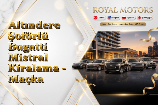 Altındere Şoförlü Bugatti Mistral Kiralama - Maçka