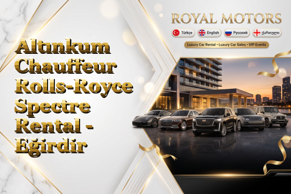 Altınkum Chauffeur Rolls-Royce Spectre Rental - Eğirdir