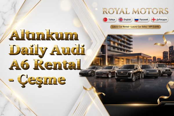 Altınkum Daily Audi A6 Rental - Çeşme