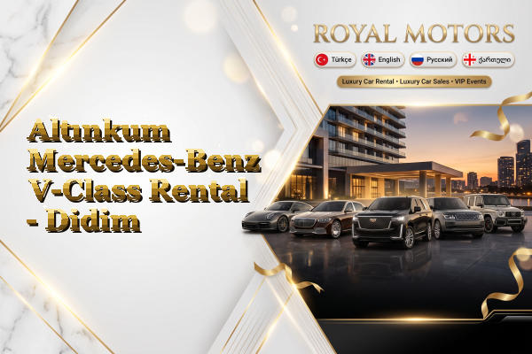 Altınkum Mercedes-Benz V-Class Rental - Didim
