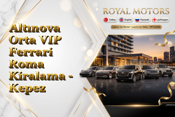 Altınova Orta VIP Ferrari Roma Kiralama - Kepez