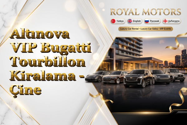 Altınova VIP Bugatti Tourbillon Kiralama - Çine