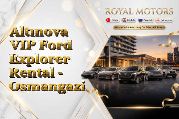 Altınova VIP Ford Explorer Rental - Osmangazi