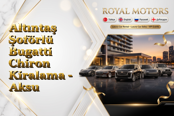 Altıntaş Şoförlü Bugatti Chiron Kiralama - Aksu