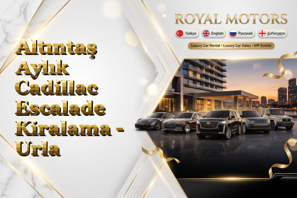 Altıntaş Aylık Cadillac Escalade Kiralama - Urla
