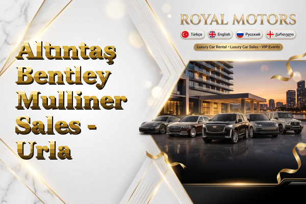 Altıntaş Bentley Mulliner Sales - Urla