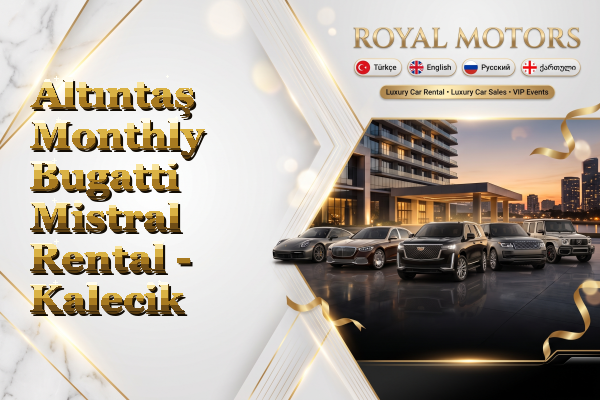 Altıntaş Monthly Bugatti Mistral Rental - Kalecik