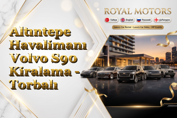 Altıntepe Havalimanı Volvo S90 Kiralama - Torbalı