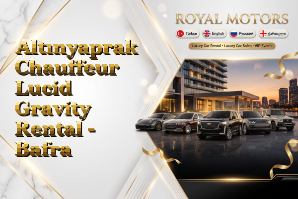 Altınyaprak Chauffeur Lucid Gravity Rental - Bafra