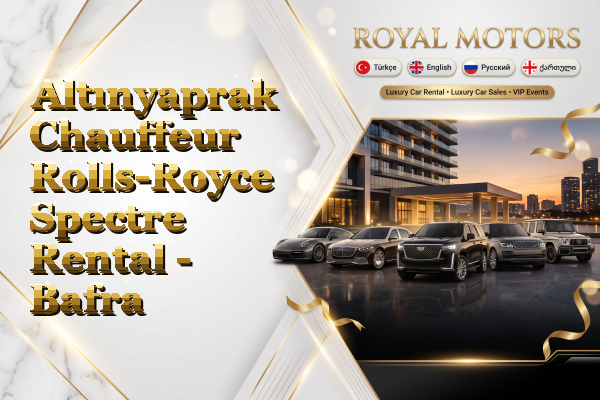 Altınyaprak Chauffeur Rolls-Royce Spectre Rental - Bafra