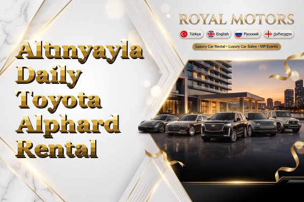 Altınyayla Daily Toyota Alphard Rental