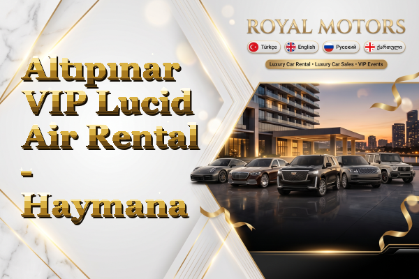 Altıpınar VIP Lucid Air Rental - Haymana