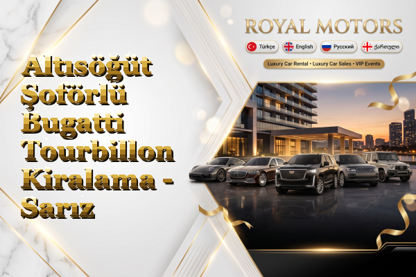 Altısöğüt Şoförlü Bugatti Tourbillon Kiralama - Sarız