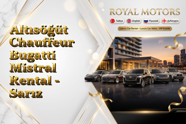 Altısöğüt Chauffeur Bugatti Mistral Rental - Sarız