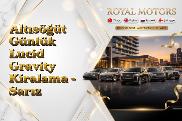 Altısöğüt Günlük Lucid Gravity Kiralama - Sarız