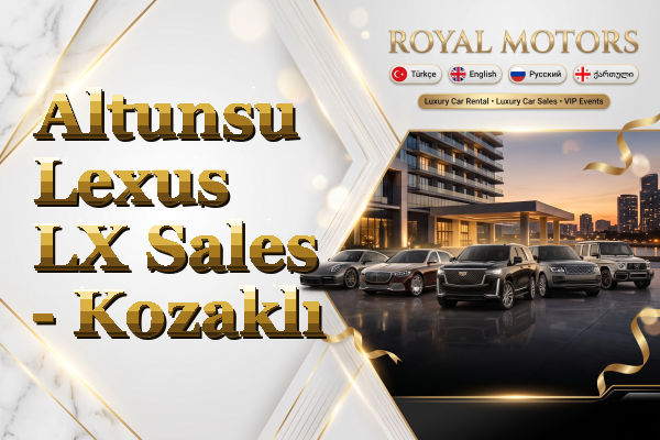 Altunsu Lexus LX Sales - Kozaklı
