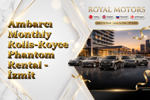 Ambarcı Monthly Rolls-Royce Phantom Rental - İzmit