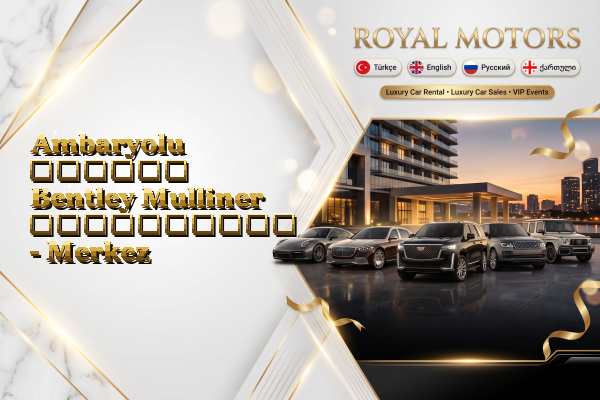 Ambaryolu თვიური Bentley Mulliner გაქირავება - Merkez