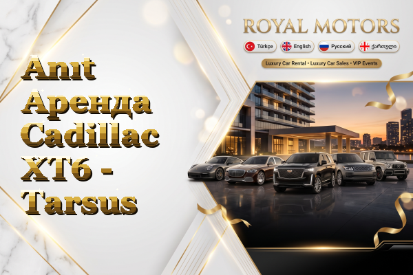 Anıt Аренда Cadillac XT6 - Tarsus