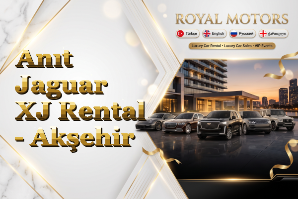 Anıt Jaguar XJ Rental - Akşehir