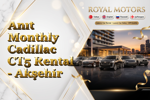 Anıt Monthly Cadillac CT5 Rental - Akşehir
