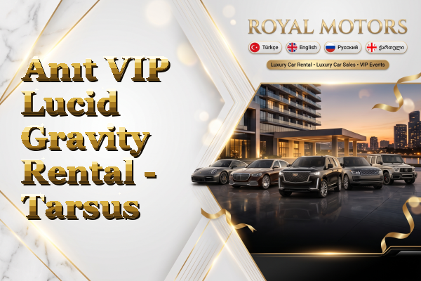 Anıt VIP Lucid Gravity Rental - Tarsus