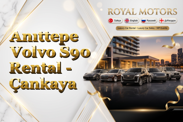 Anıttepe Volvo S90 Rental - Çankaya