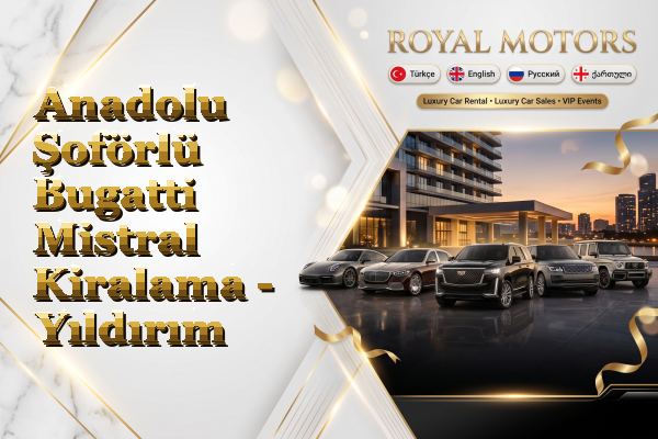 Anadolu Şoförlü Bugatti Mistral Kiralama - Yıldırım
