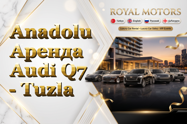 Anadolu Аренда Audi Q7 - Tuzla