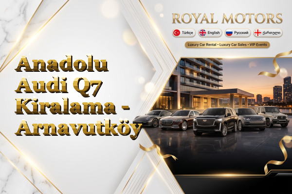 Anadolu Audi Q7 Kiralama - Arnavutköy