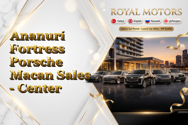 Ananuri Fortress Porsche Macan Sales - Center