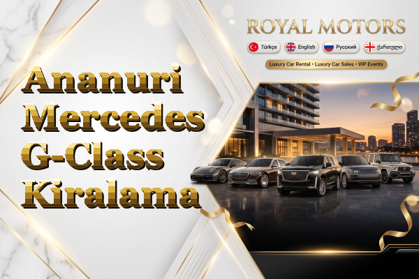 Ananuri Mercedes G-Class Kiralama