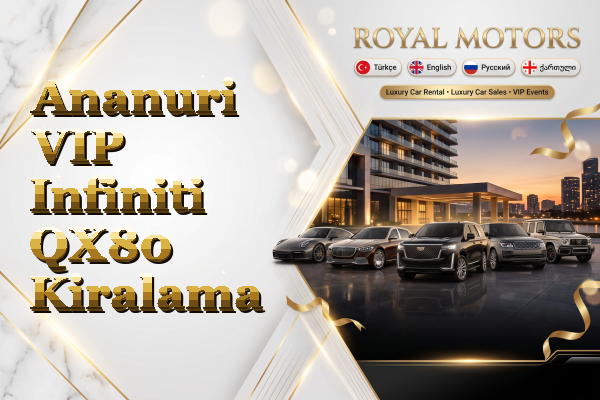 Ananuri VIP Infiniti QX80 Kiralama