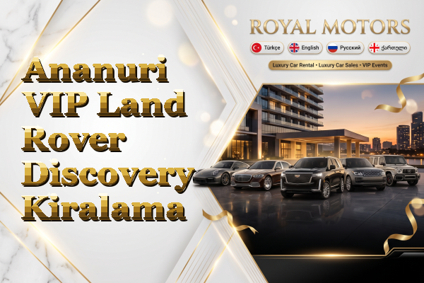 Ananuri VIP Land Rover Discovery Kiralama
