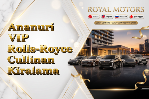 Ananuri VIP Rolls-Royce Cullinan Kiralama