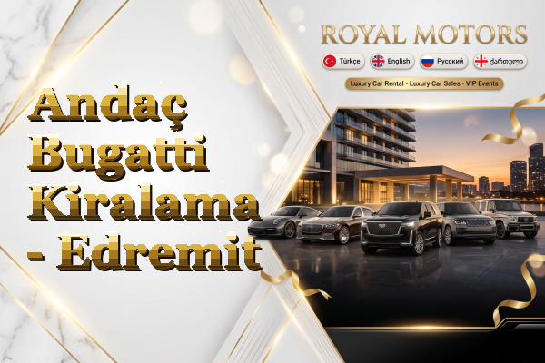 Andaç Bugatti Kiralama - Edremit