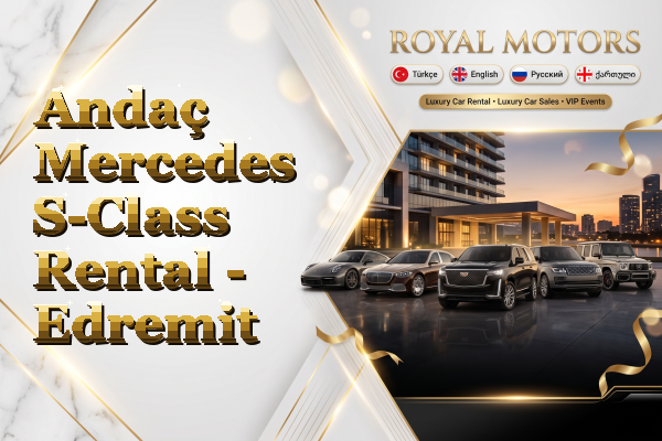 Andaç Mercedes S-Class Rental - Edremit