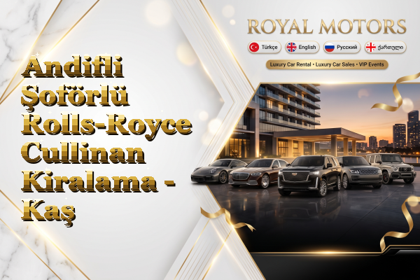 Andifli Şoförlü Rolls-Royce Cullinan Kiralama - Kaş