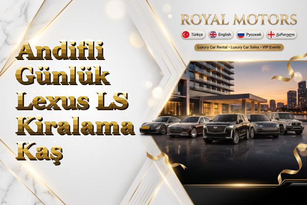 Andifli Günlük Lexus LS Kiralama - Kaş