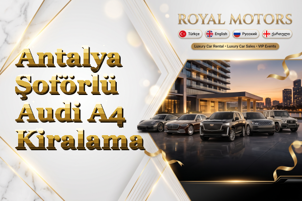 Antalya Şoförlü Audi A4 Kiralama