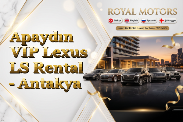 Apaydın VIP Lexus LS Rental - Antakya