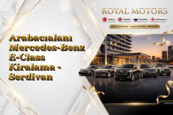 Arabacıalanı Mercedes-Benz E-Class Kiralama - Serdivan