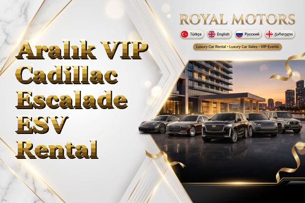 Aralık VIP Cadillac Escalade ESV Rental