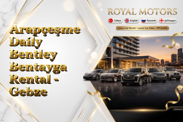 Arapçeşme Daily Bentley Bentayga Rental - Gebze
